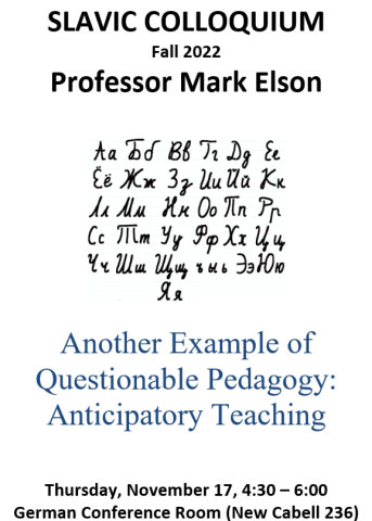 Slavic Colloquium: Another Example of Questionable Pedagogy: Anticipatory Teaching by Mark Elson